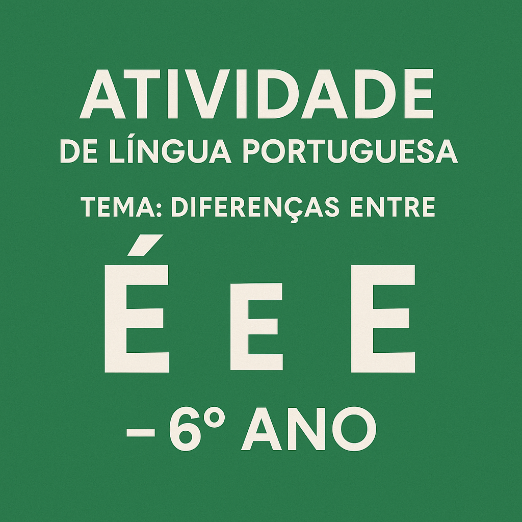 Diferenças entre "É" e "E" - Atividade (com Gabarito) - 6º ano - Professora suzana