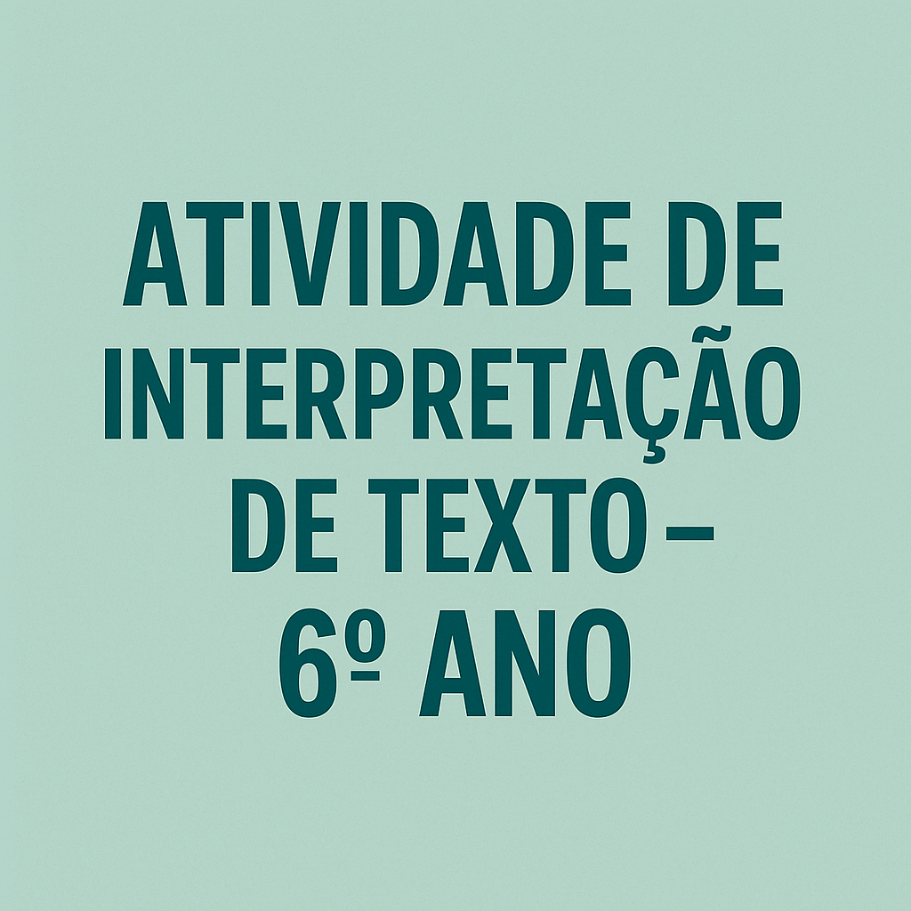 Atividade de Interpretação de Texto – 6º Ano (com Gabarito) - professora suzana